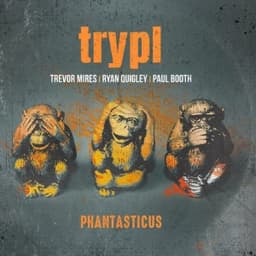 Phantasticus - TRYPL & Trevor Mires & Paul Booth & Ryan Quigley