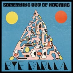Something Out Of Nothing - Bye Parula