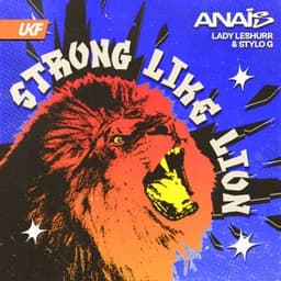 Strong Like Lion - Anaïs & Stylo G & Lady Leshurr