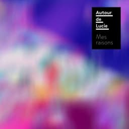 Mes raisons - Autour de Lucie