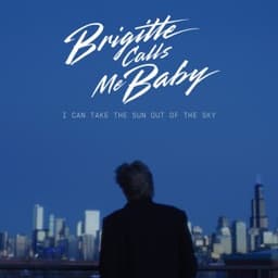 I Can Take the Sun Out of the Sky - Brigitte Calls Me Baby